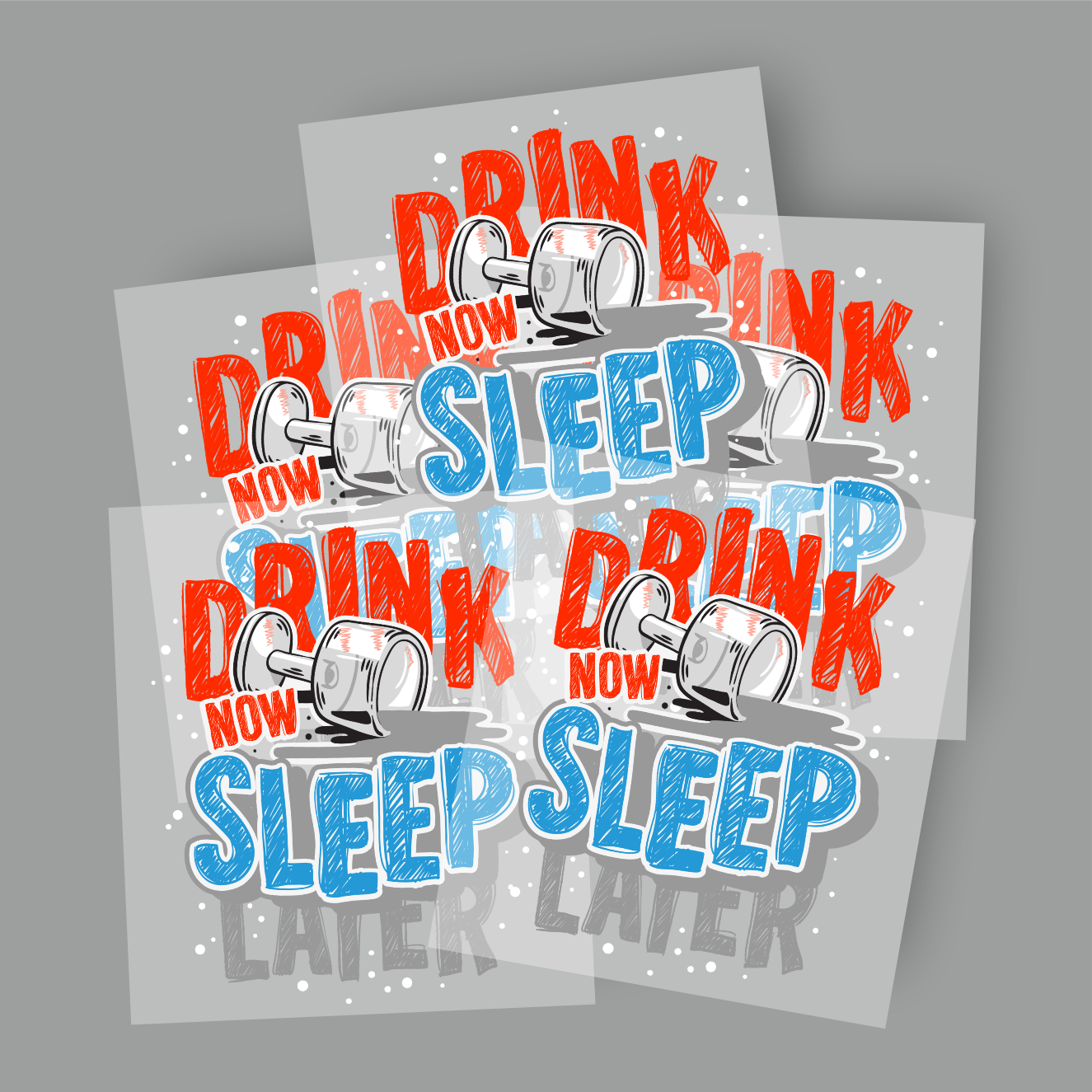 DRINK NOW SLEEP LATER DARK