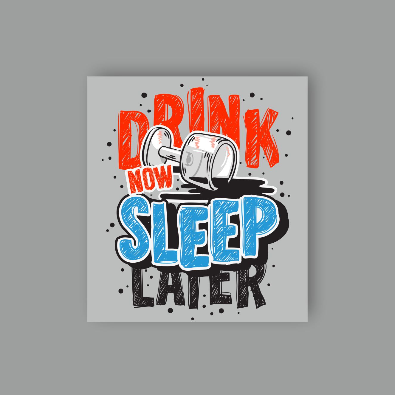 DRINK NOW SLEEP LATER LIGHT