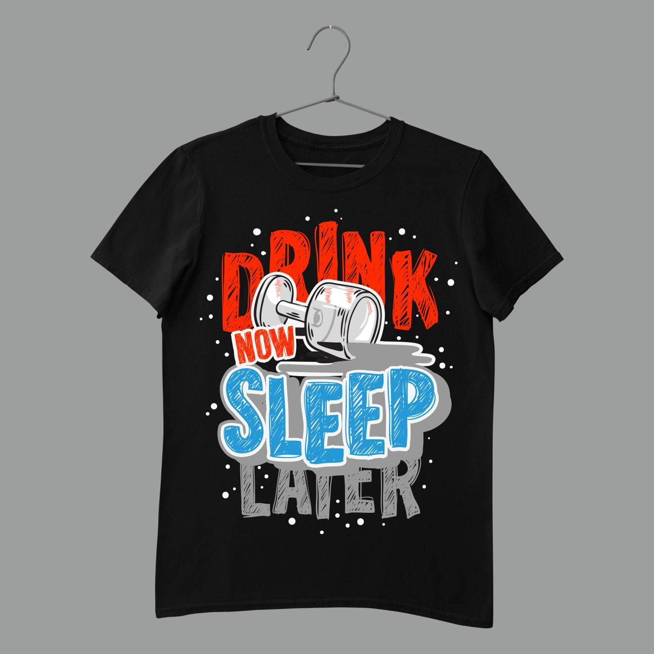 DRINK NOW SLEEP LATER DARK