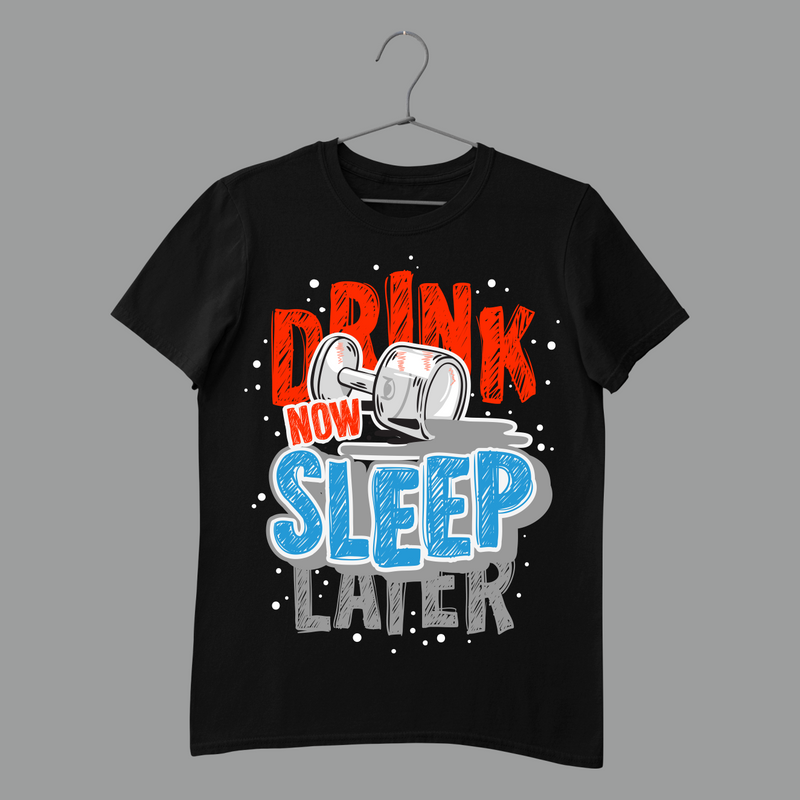 DRINK NOW SLEEP LATER DARK